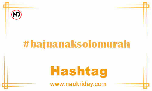 BAJUANAKSOLOMURAH Hashtag for Facebook