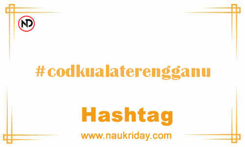 CODKUALATERENGGANU Hashtag for Facebook