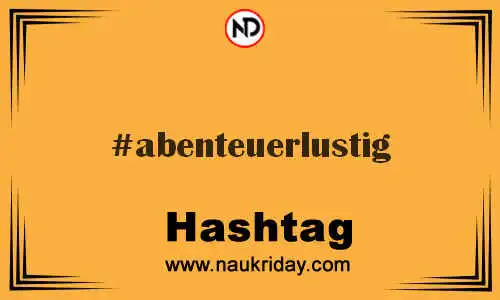 ABENTEUERLUSTIG Hashtag for Twitter