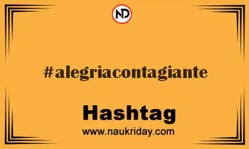 ALEGRIACONTAGIANTE Hashtag for Twitter