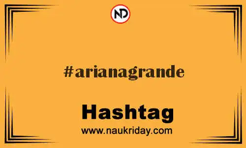 ARIANAGRANDE Hashtag for Twitter