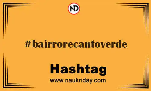 BAIRRORECANTOVERDE Hashtag for Twitter