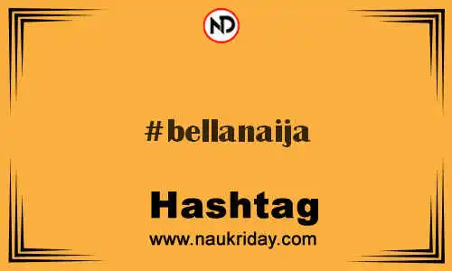 BELLANAIJA Hashtag for Twitter