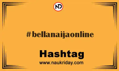 BELLANAIJAONLINE Hashtag for Twitter