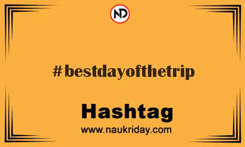 BESTDAYOFTHETRIP Hashtag for Twitter