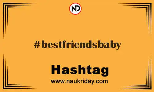 BESTFRIENDSBABY Hashtag for Twitter