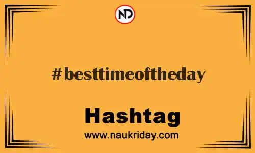 BESTTIMEOFTHEDAY Hashtag for Twitter