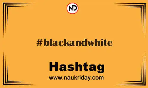 BLACKANDWHITE Hashtag for Twitter