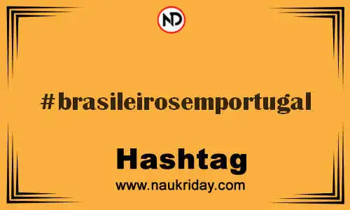 BRASILEIROSEMPORTUGAL Hashtag for Twitter