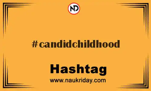 CANDIDCHILDHOOD Hashtag for Twitter