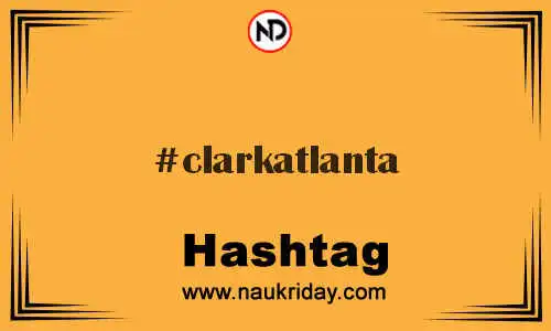 CLARKATLANTA Hashtag for Twitter