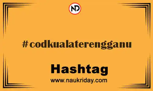 CODKUALATERENGGANU Hashtag for Twitter