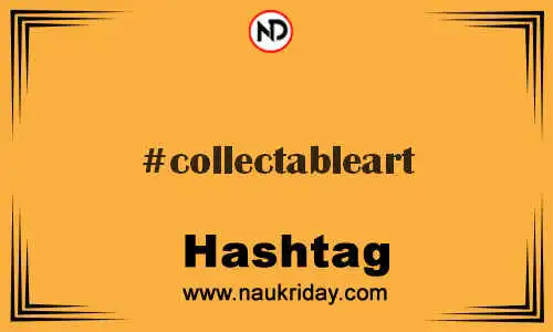 COLLECTABLEART Hashtag for Twitter