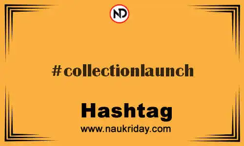 COLLECTIONLAUNCH Hashtag for Twitter