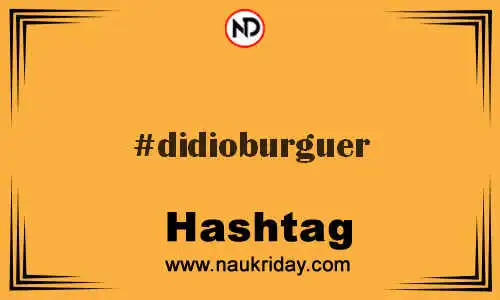 DIDIOBURGUER Hashtag for Twitter