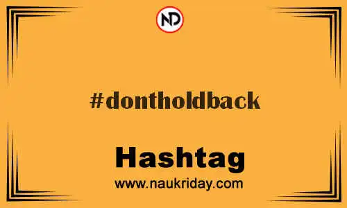 DONTHOLDBACK Hashtag for Twitter