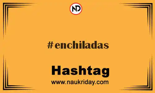 ENCHILADAS Hashtag for Twitter