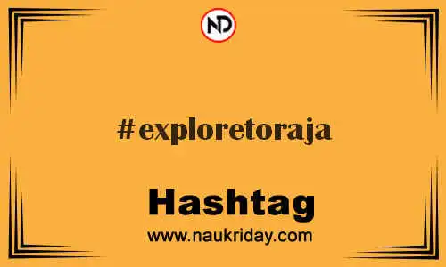 EXPLORETORAJA Hashtag for Twitter