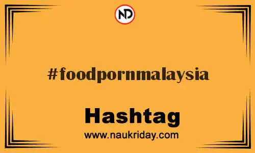 FOODPORNMALAYSIA Hashtag for Twitter