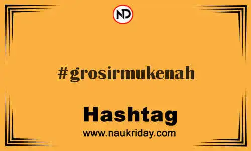 GROSIRMUKENAH Hashtag for Twitter