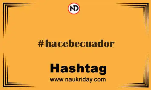 HACEBECUADOR Hashtag for Twitter