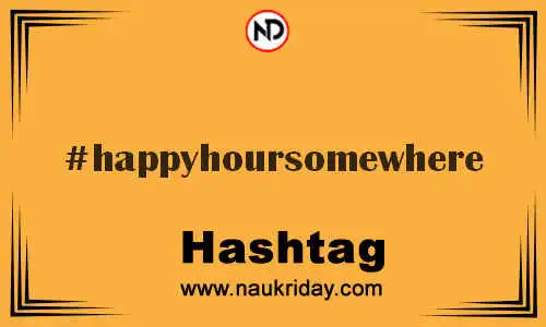 HAPPYHOURSOMEWHERE Hashtag for Twitter