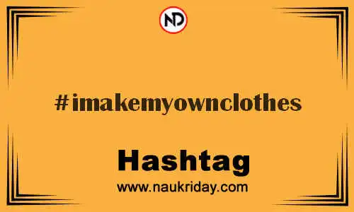 IMAKEMYOWNCLOTHES Hashtag for Twitter