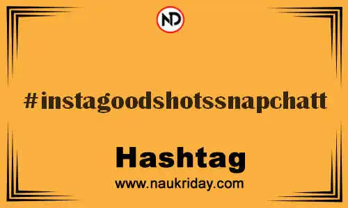 INSTAGOODSHOTSSNAPCHATT Hashtag for Twitter