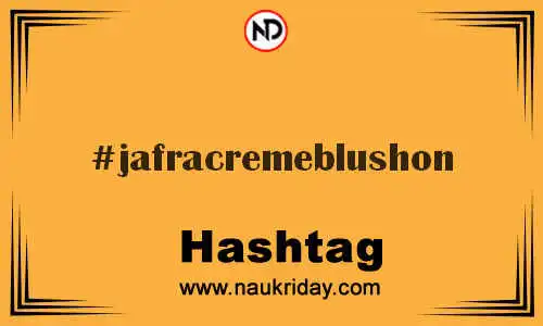 JAFRACREMEBLUSHON Hashtag for Twitter