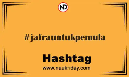 JAFRAUNTUKPEMULA Hashtag for Twitter