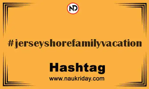 JERSEYSHOREFAMILYVACATION Hashtag for Twitter