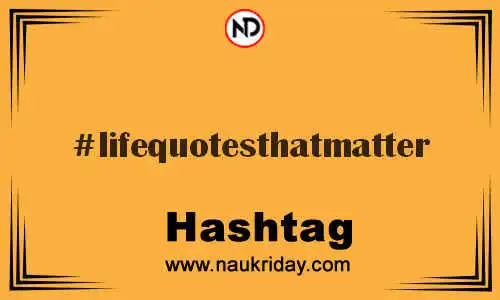 LIFEQUOTESTHATMATTER Hashtag for Twitter