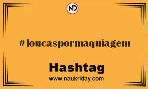 LOUCASPORMAQUIAGEM Hashtag for Twitter