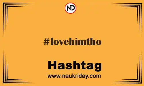 LOVEHIMTHO Hashtag for Twitter