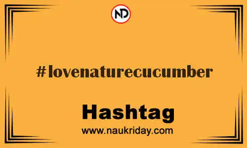 LOVENATURECUCUMBER Hashtag for Twitter