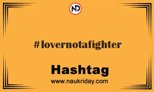 LOVERNOTAFIGHTER Hashtag for Twitter