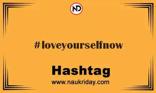 LOVEYOURSELFNOW Hashtag for Twitter