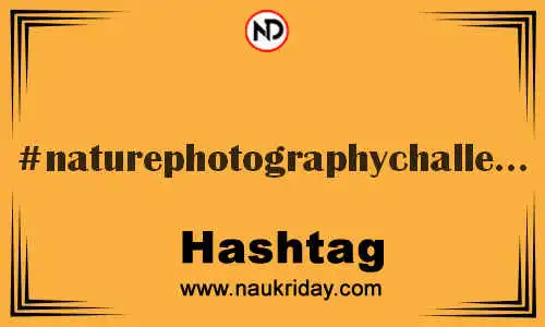 NATUREPHOTOGRAPHYCHALLENGE Hashtag for Twitter