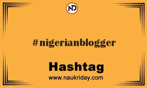 NIGERIANBLOGGER Hashtag for Twitter