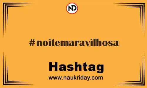 NOITEMARAVILHOSA Hashtag for Twitter