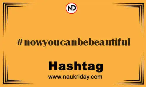 NOWYOUCANBEBEAUTIFUL Hashtag for Twitter