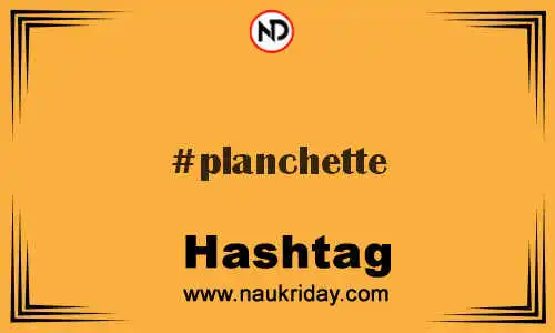 PLANCHETTE Hashtag for Twitter