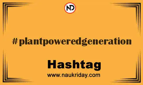 PLANTPOWEREDGENERATION Hashtag for Twitter