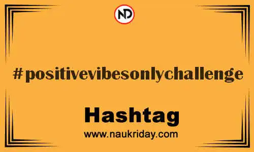 POSITIVEVIBESONLYCHALLENGE Hashtag for Twitter