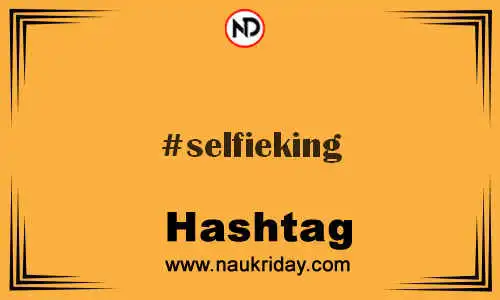 SELFIEKING Hashtag for Twitter