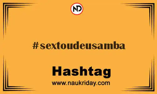 SEXTOUDEUSAMBA Hashtag for Twitter