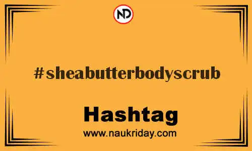 SHEABUTTERBODYSCRUB Hashtag for Twitter