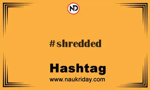 SHREDDED Hashtag for Twitter