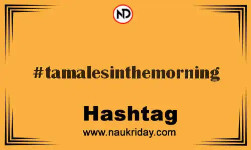 TAMALESINTHEMORNING Hashtag for Twitter