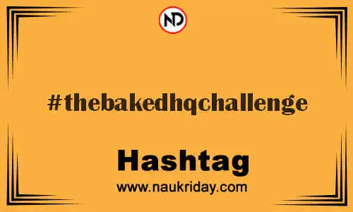 THEBAKEDHQCHALLENGE Hashtag for Twitter